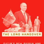 Book Review: The Long Hangover — Putin’s New Russia and the Ghosts of the Past